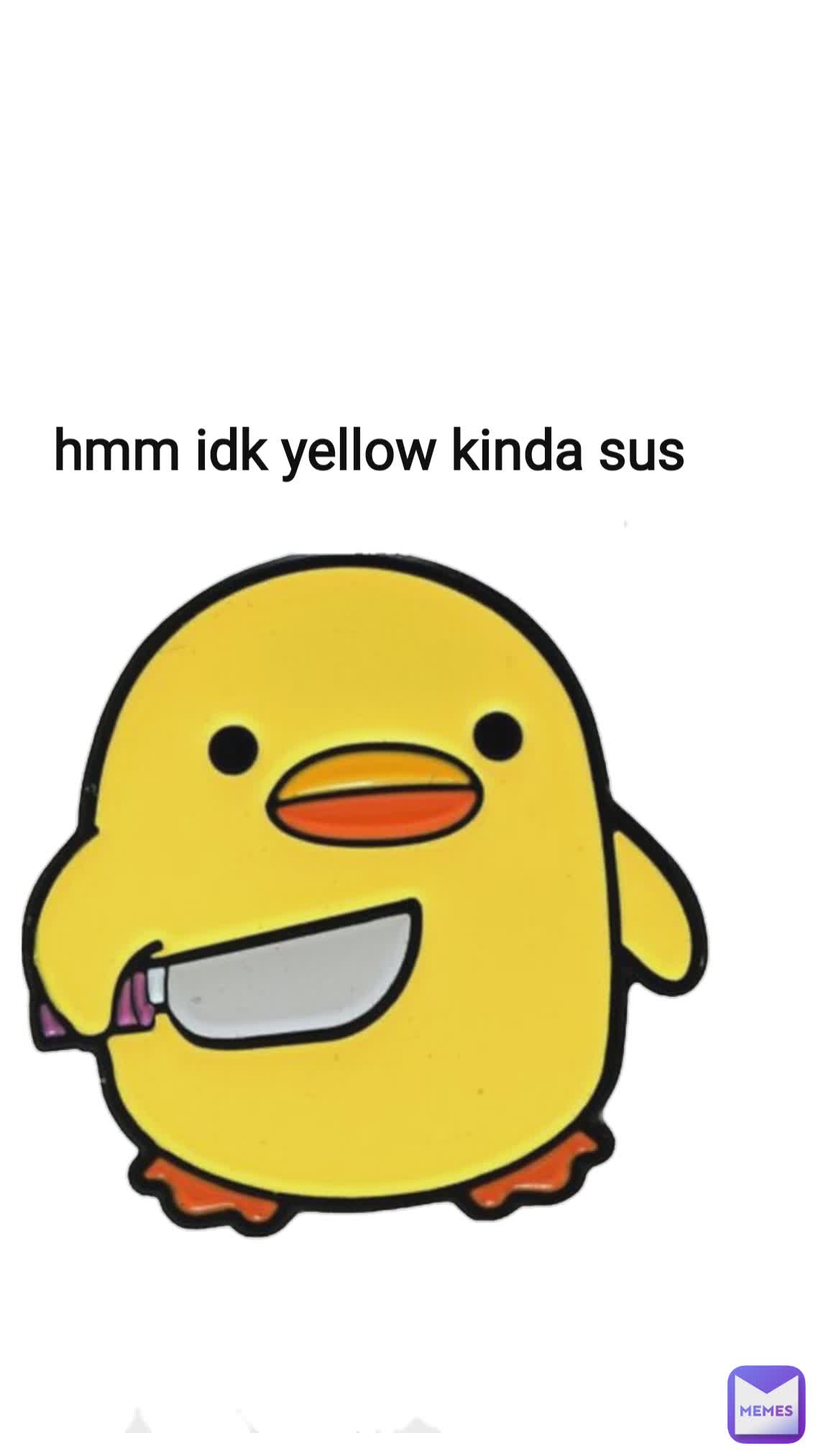 hmm idk yellow kinda sus