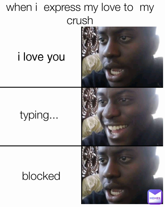 typing...  blocked  when i  express my love to  my crush i love you