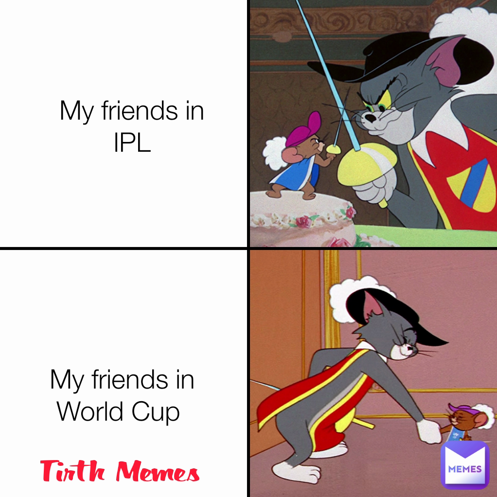 My friends in World Cup  Tirth Memes  My friends in IPL
