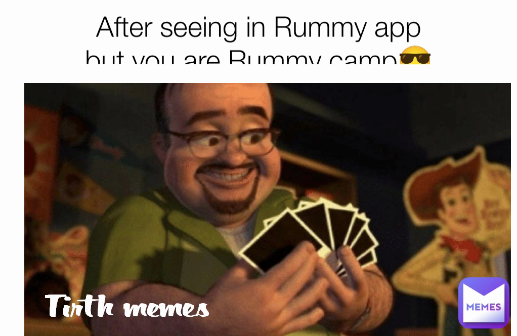 Tirth memes  After seeing in Rummy app
but you are Rummy camp😎