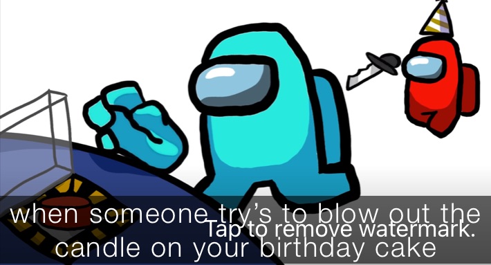 when someone try’s to blow out the candle on your birthday cake