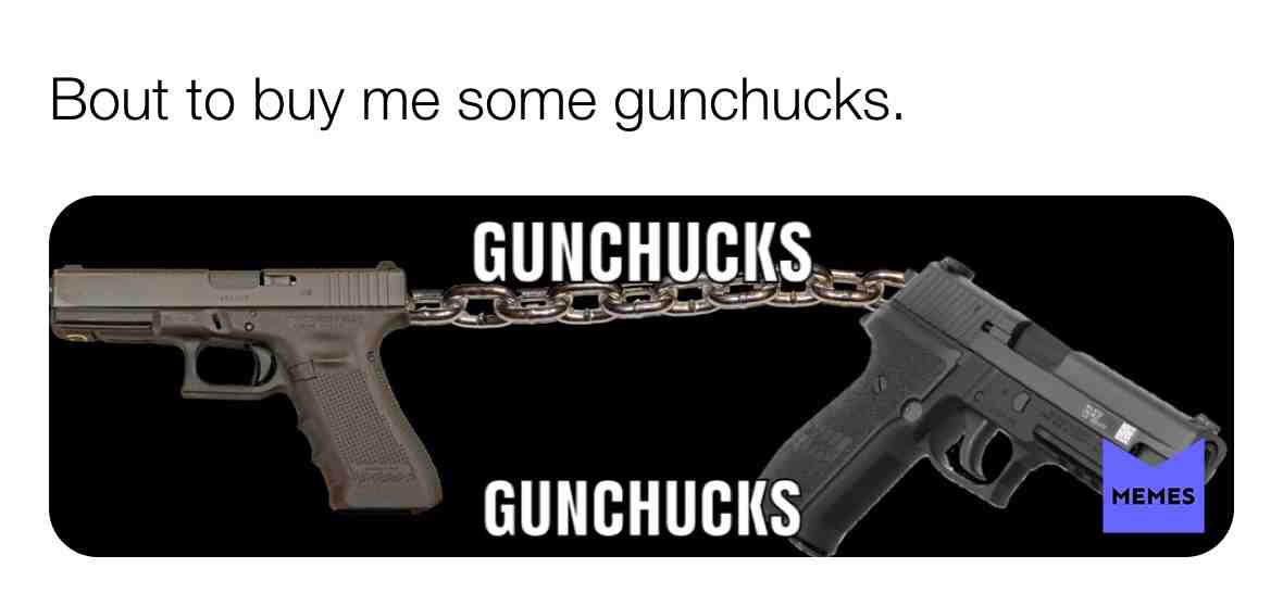 #gun  #plus  #nunchucks  #equals  #gunchucks