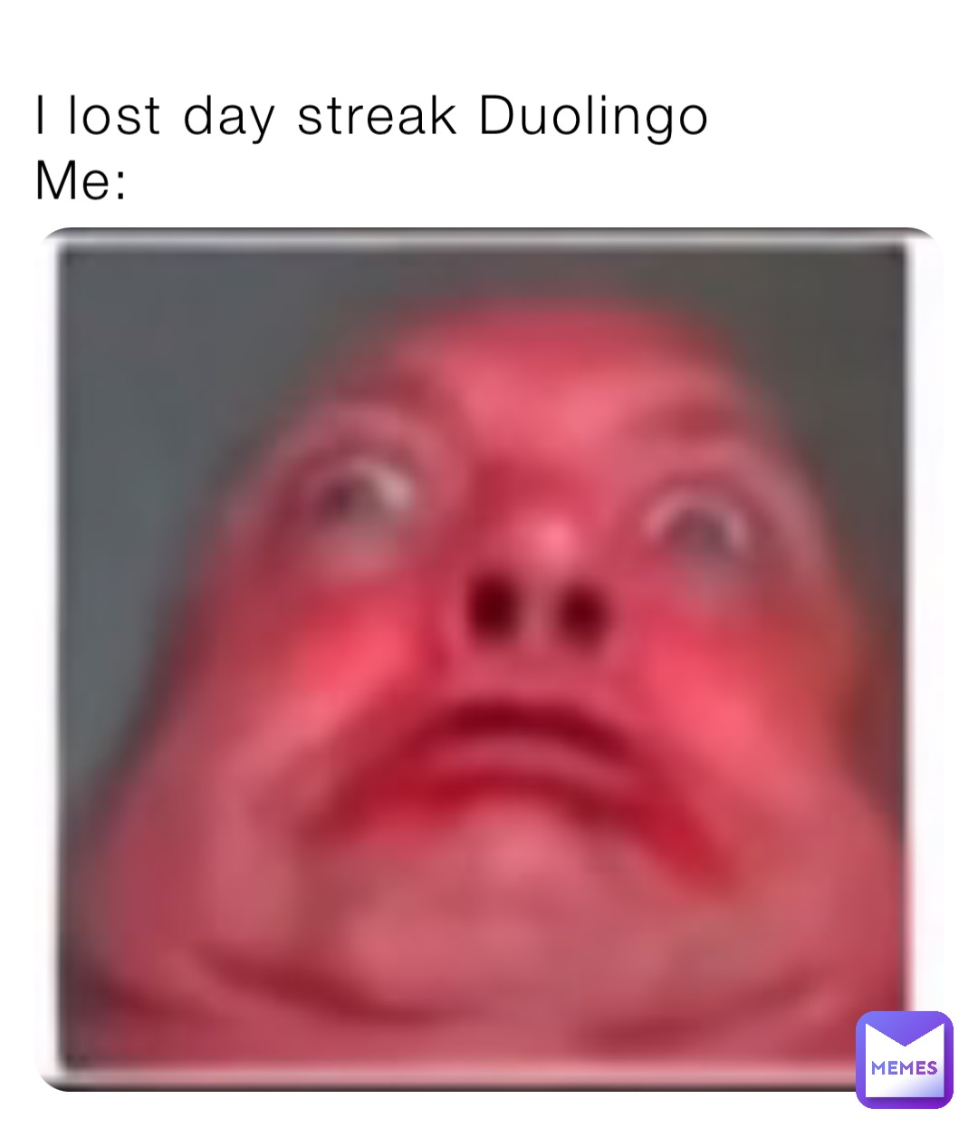 I lost day streak Duolingo
Me: