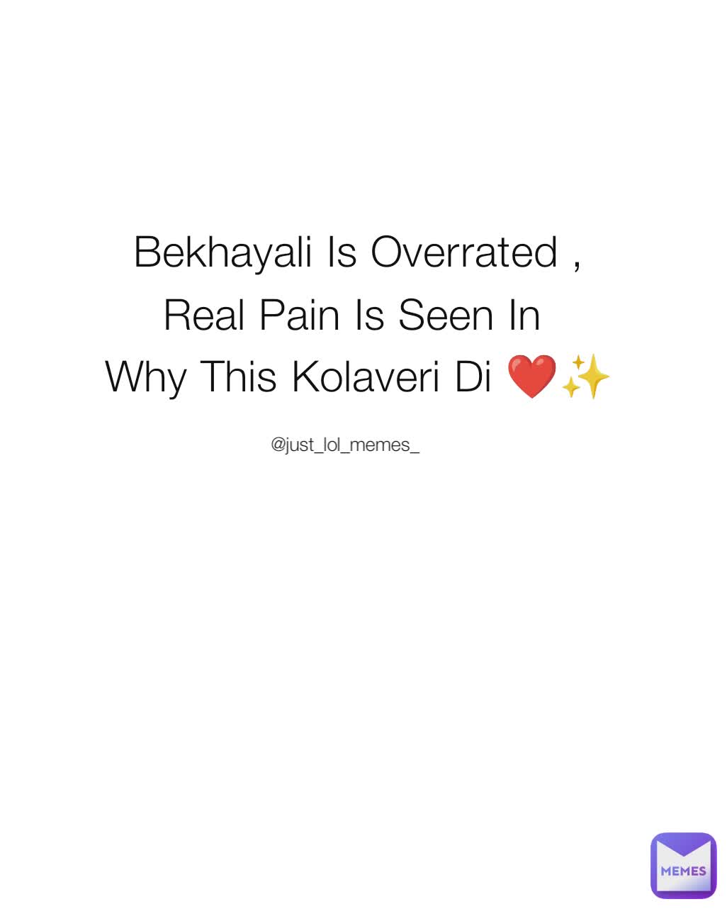 @just_lol_memes_ Bekhayali Is Overrated ,
Real Pain Is Seen In 
Why This Kolaveri Di ❤️✨