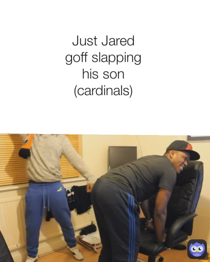 Just Jared goff slapping his son (cardinals)