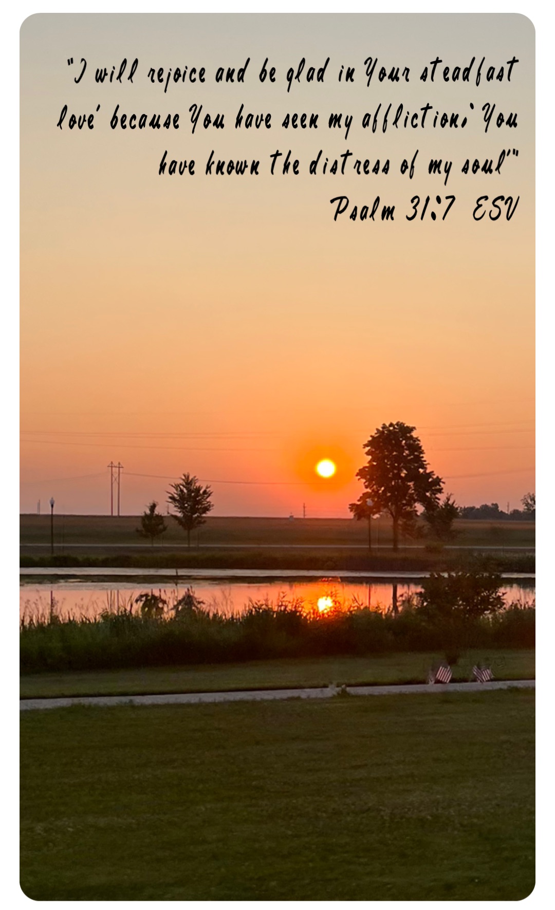 “I will rejoice and be glad in Your steadfast love, because You have seen my affliction; You have known the distress of my soul,”
‭‭Psalm‬ ‭31‬:‭7‬ ‭ ESV