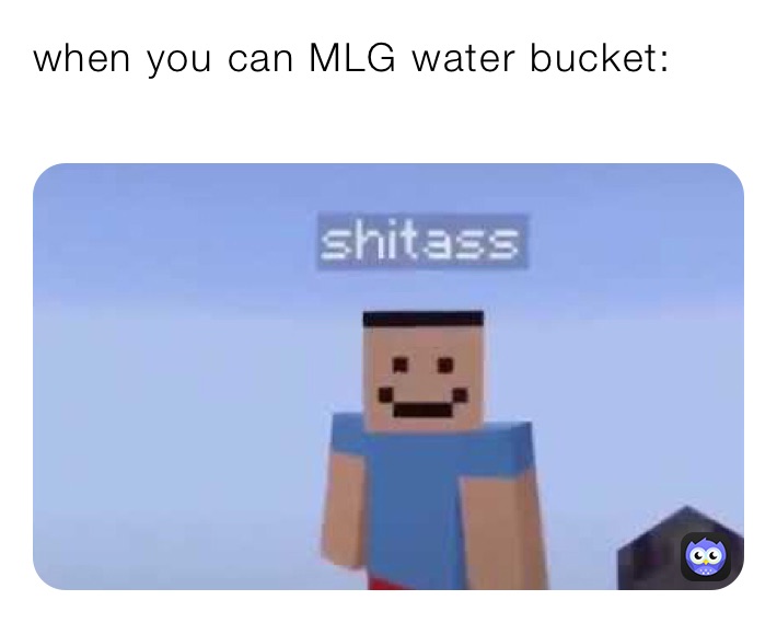 when you can MLG water bucket thislittlememepage Memes