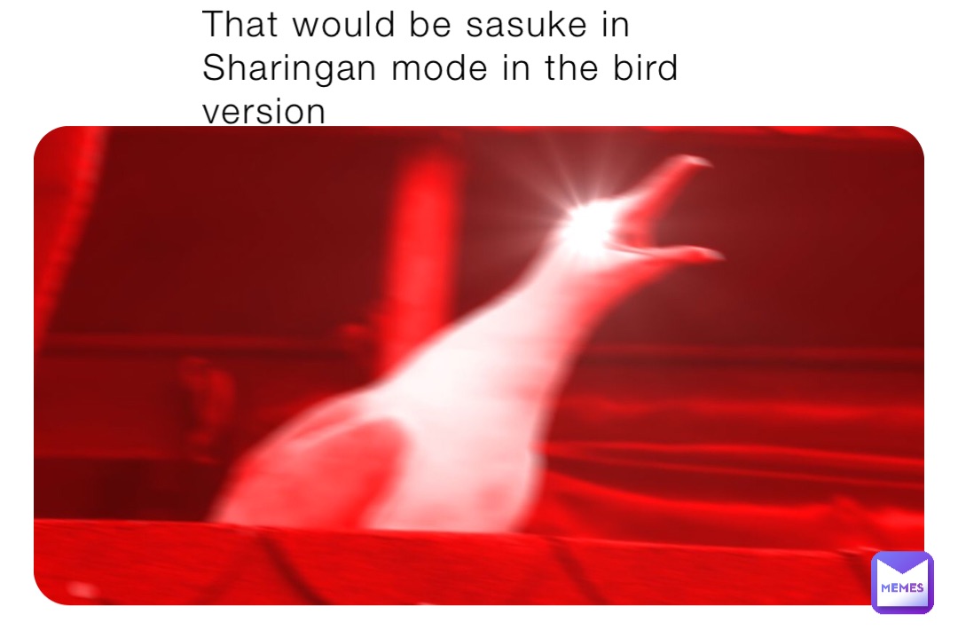 That would be sasuke in Sharingan mode in the bird version