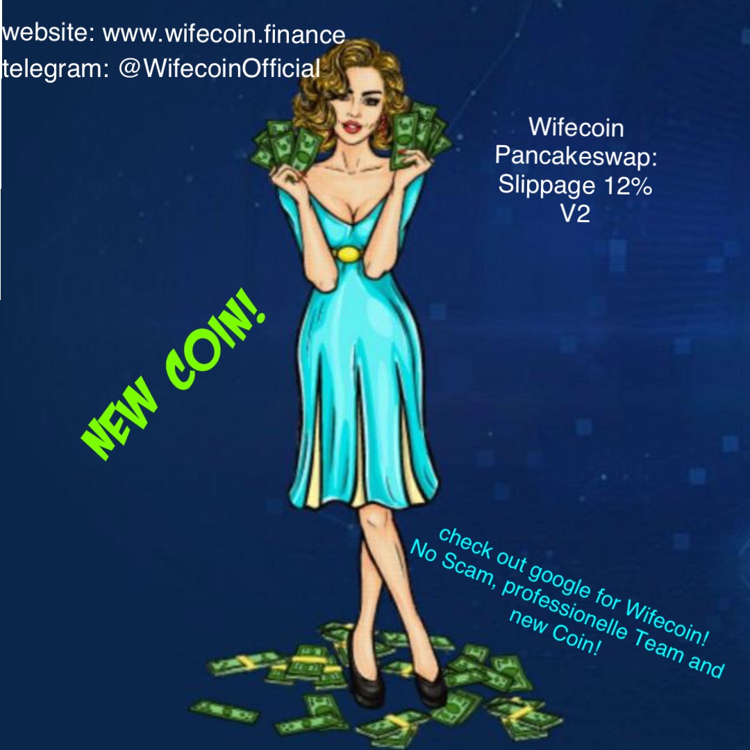 website: www.wifecoin.finance telegram: @WifecoinOfficial Wifecoin
Pancakeswap:
Slippage 12%
V2 check out google for Wifecoin!
No Scam, professionelle Team and new Coin! New Coin!