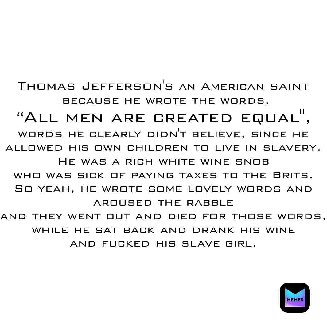 Myth created by Thomas Jefferson.
#lies #notoracism #killingthemsoftly