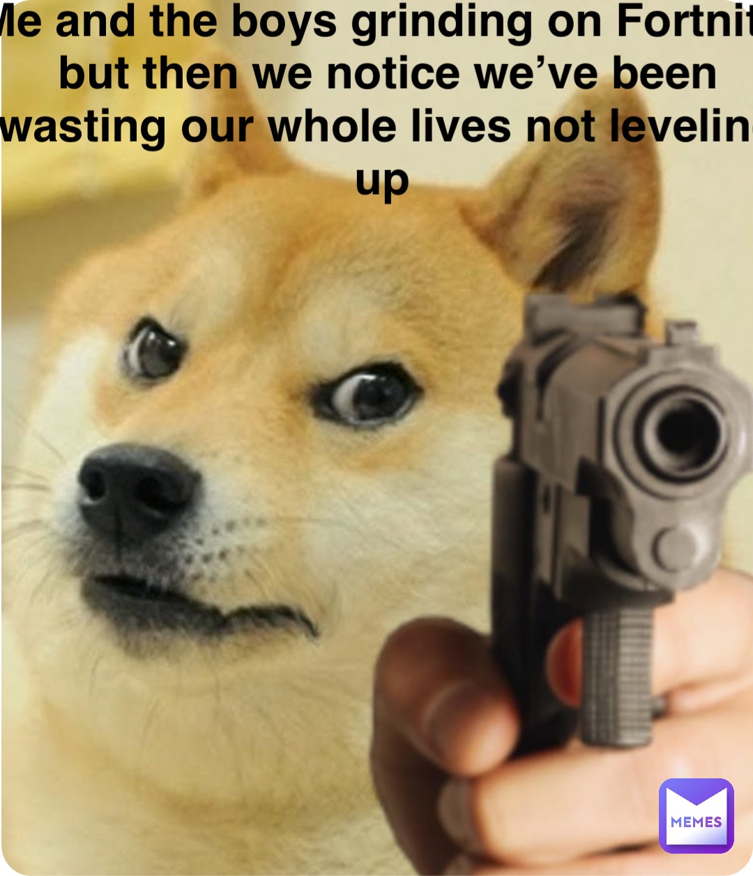 Me and the boys grinding on Fortnite but then we notice we’ve been wasting our whole lives not leveling up