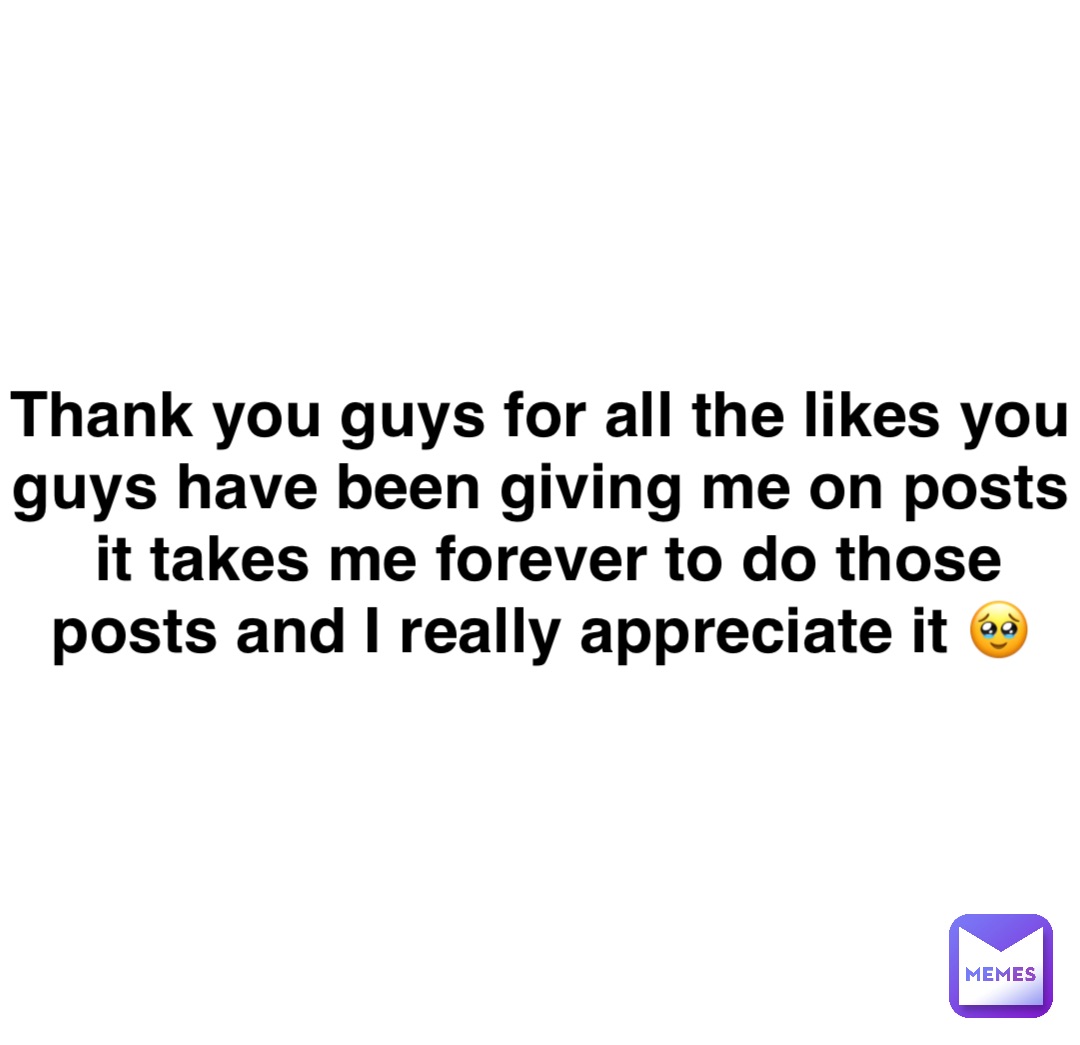 Thank you guys for all the likes you guys have been giving me on posts it takes me forever to do those posts and I really appreciate it 🥹