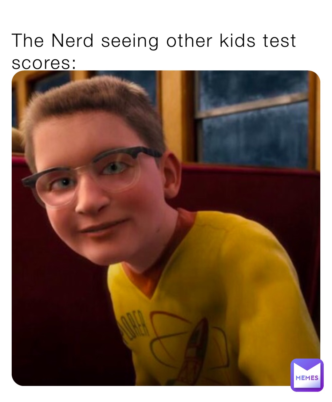 The Nerd seeing other kids test scores: