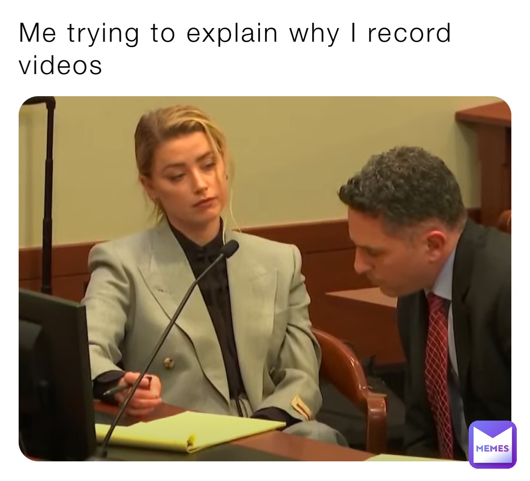 Me trying to explain why I record videos