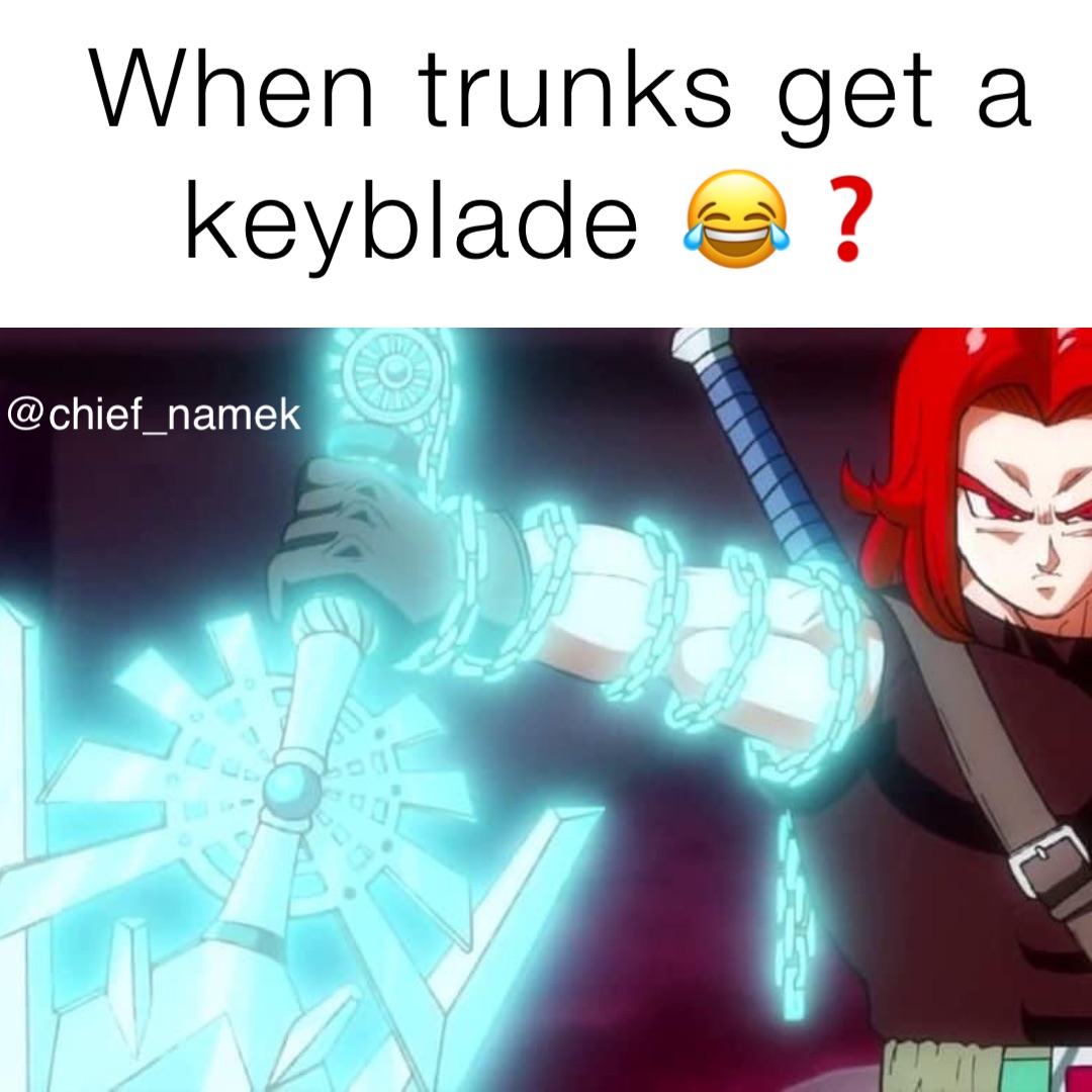 When trunks get a keyblade 😂❓