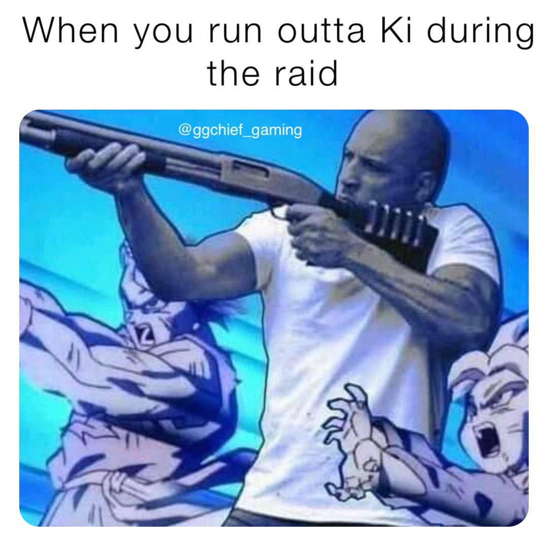 When you run outta Ki during the raid