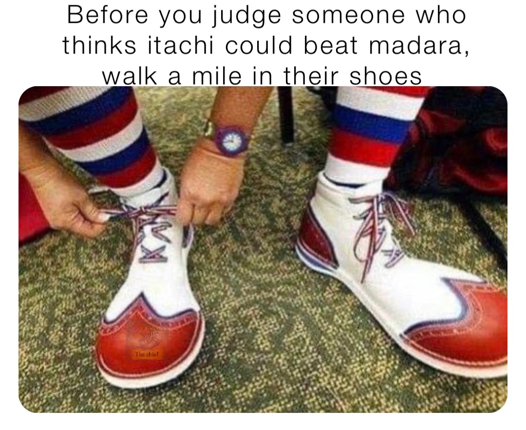 Before you judge someone who thinks itachi could beat madara, walk a mile in their shoes