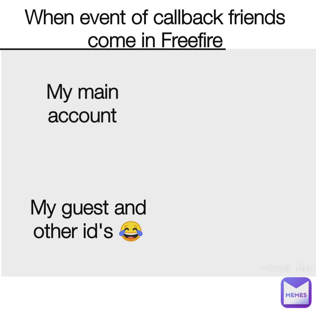 When event of callback friends come in Freefire My guest and other id's 😂 My main account @hunk_diva _______________________