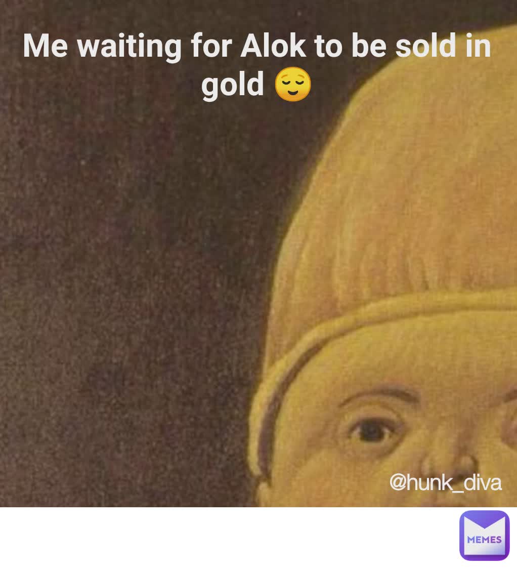 Me waiting for Alok to be sold in gold 😌 @hunk_diva