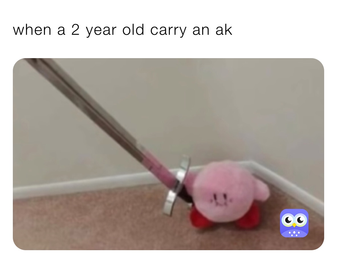 when a 2 year old carry an ak