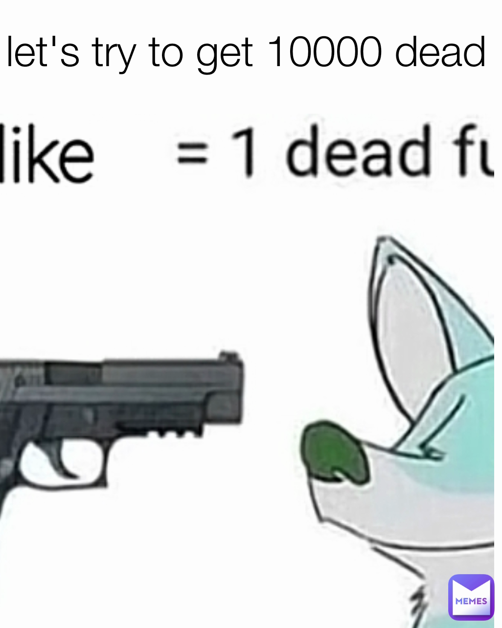 let's try to get 10000 dead furrys