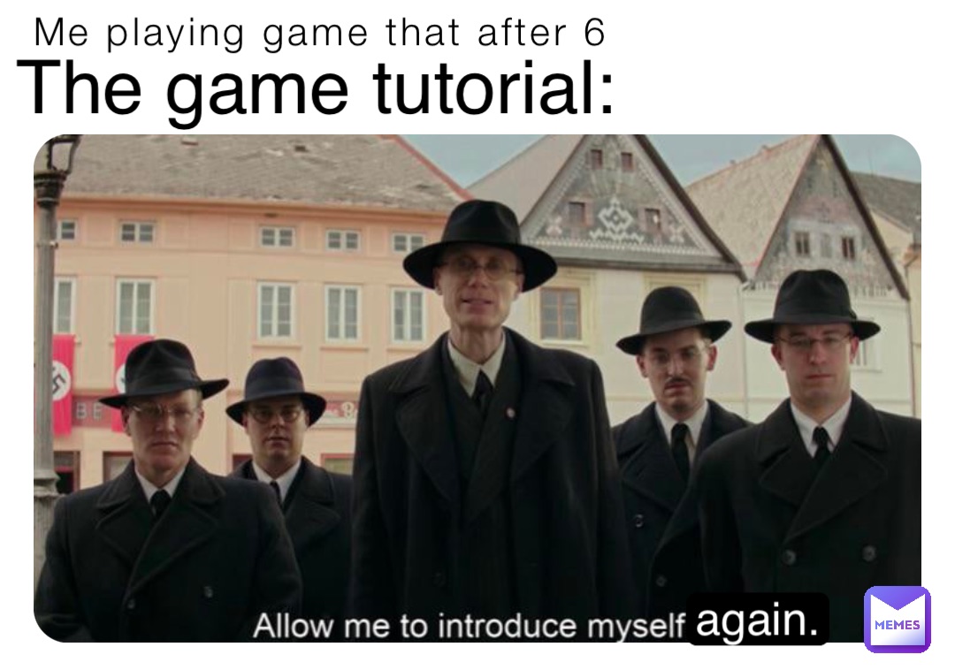 Me playing game that after 6 The game tutorial: again.