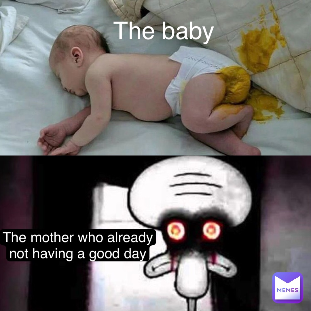 The baby The mother who already not having a good day