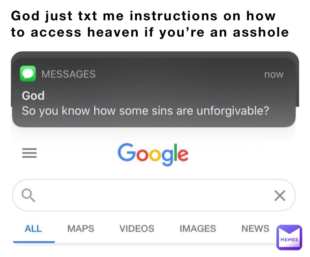 God just txt me instructions on how to access heaven if you’re an asshole