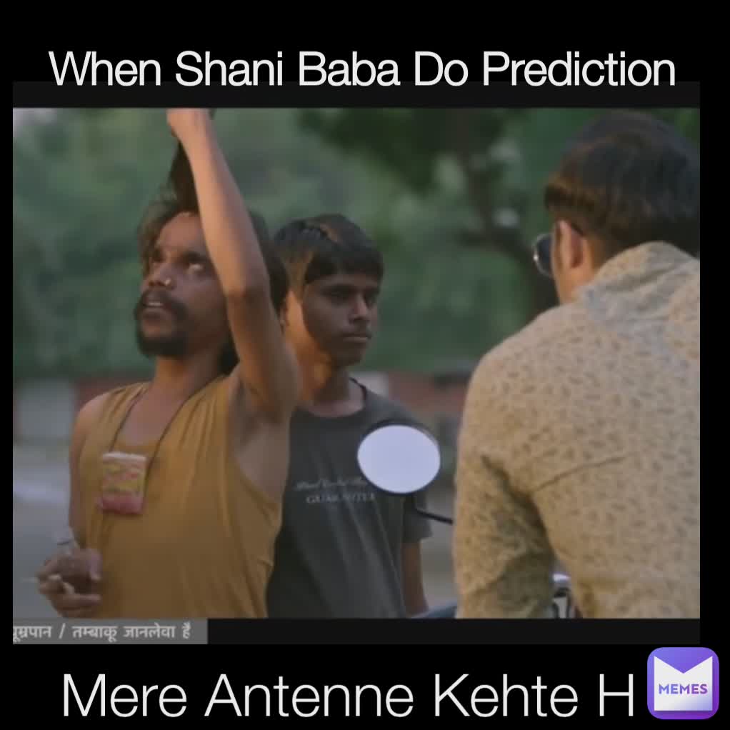 Type Text Mere Antenne Kehte H  When Shani Baba Do Prediction