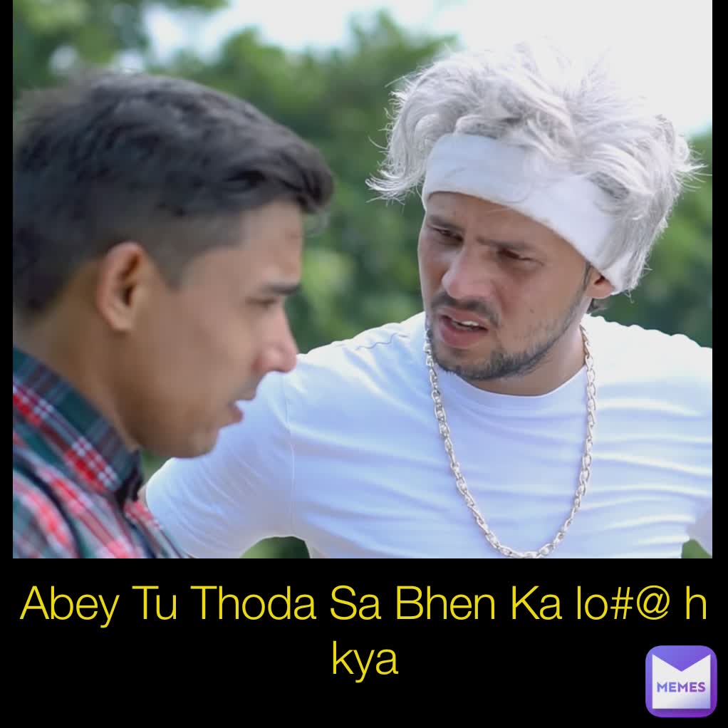 type-text-abey-tu-thoda-sa-bhen-ka-lo-h-kya-sprashant-ps90-memes