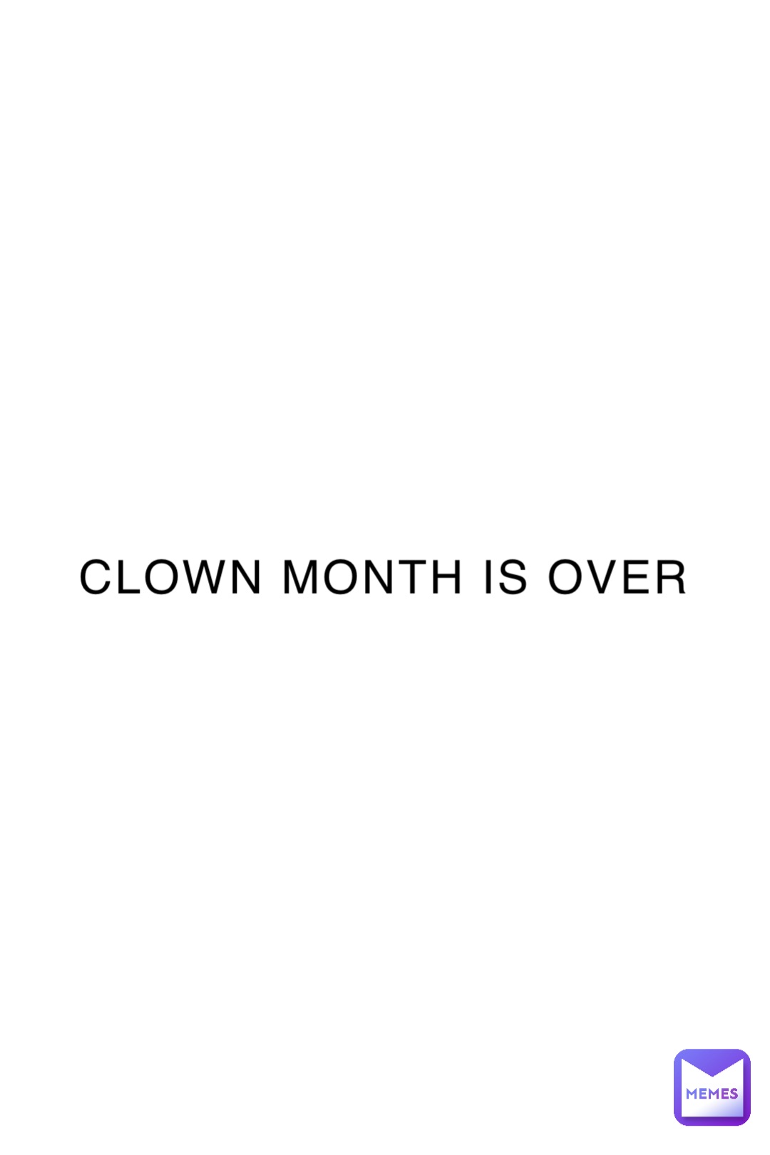 CLOWN MONTH IS OVER