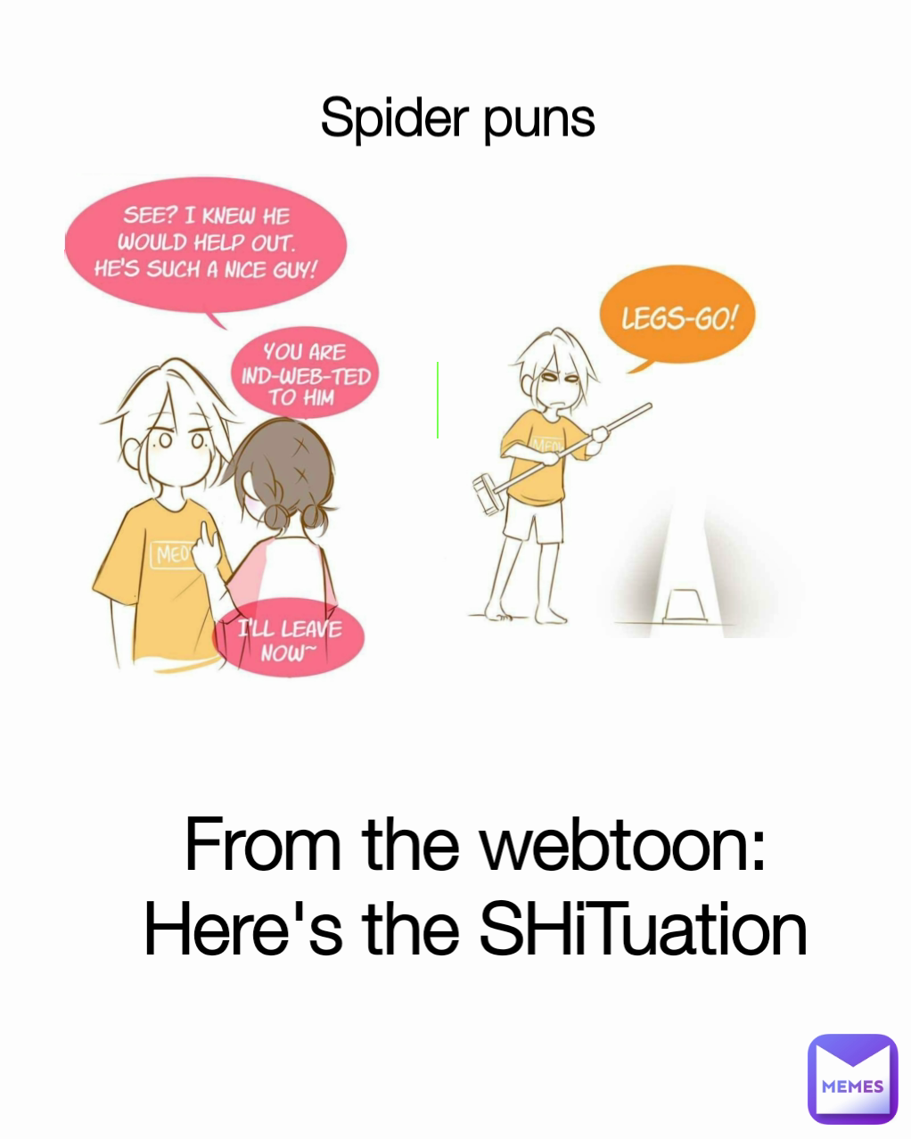Spider puns From the webtoon:
Here's the SHiTuation