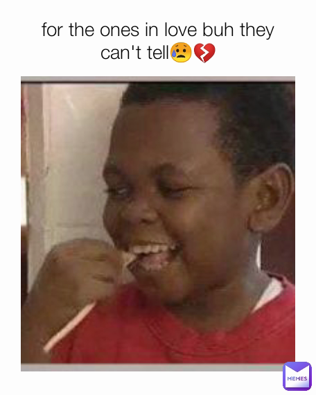 for the ones in love buh they can't tell😥💔