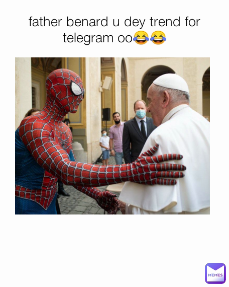 father benard u dey trend for telegram oo😂😂