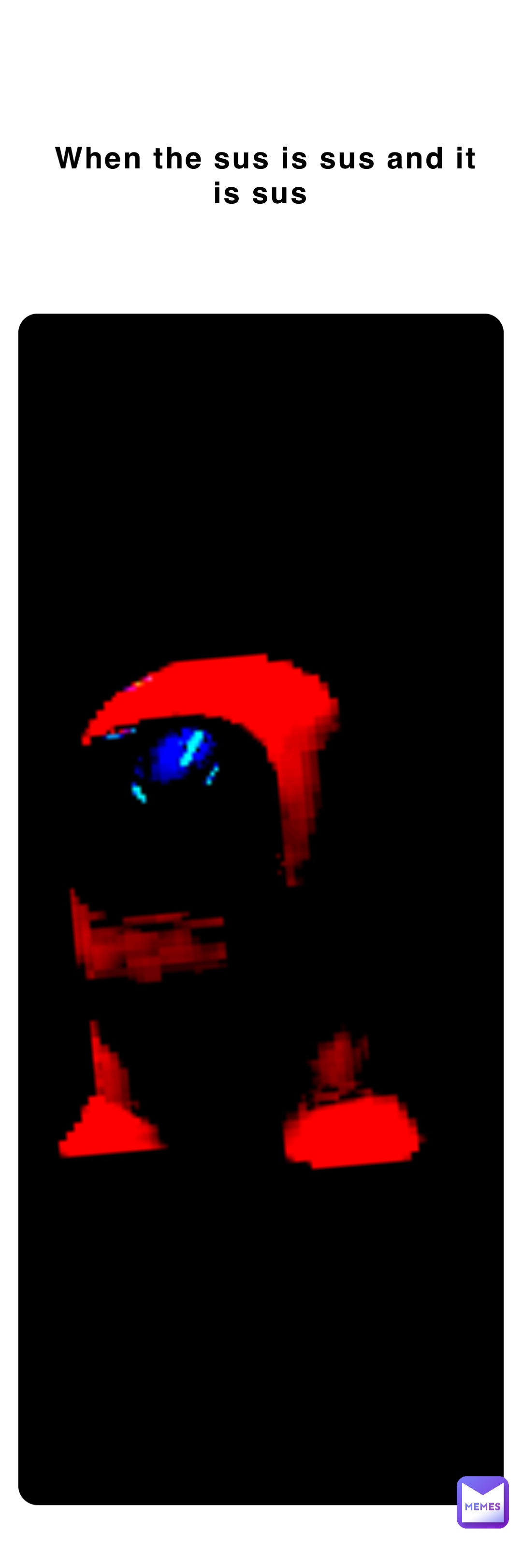 When the sus is sus and it is sus Suuuuuuuuuus