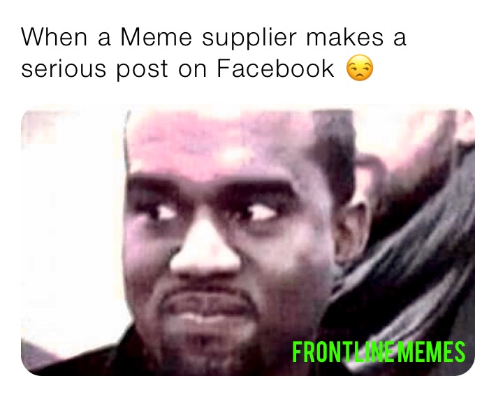 When a Meme supplier makes a serious post on Facebook 😒