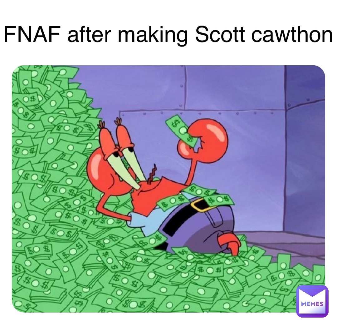 FNAF after making Scott cawthon