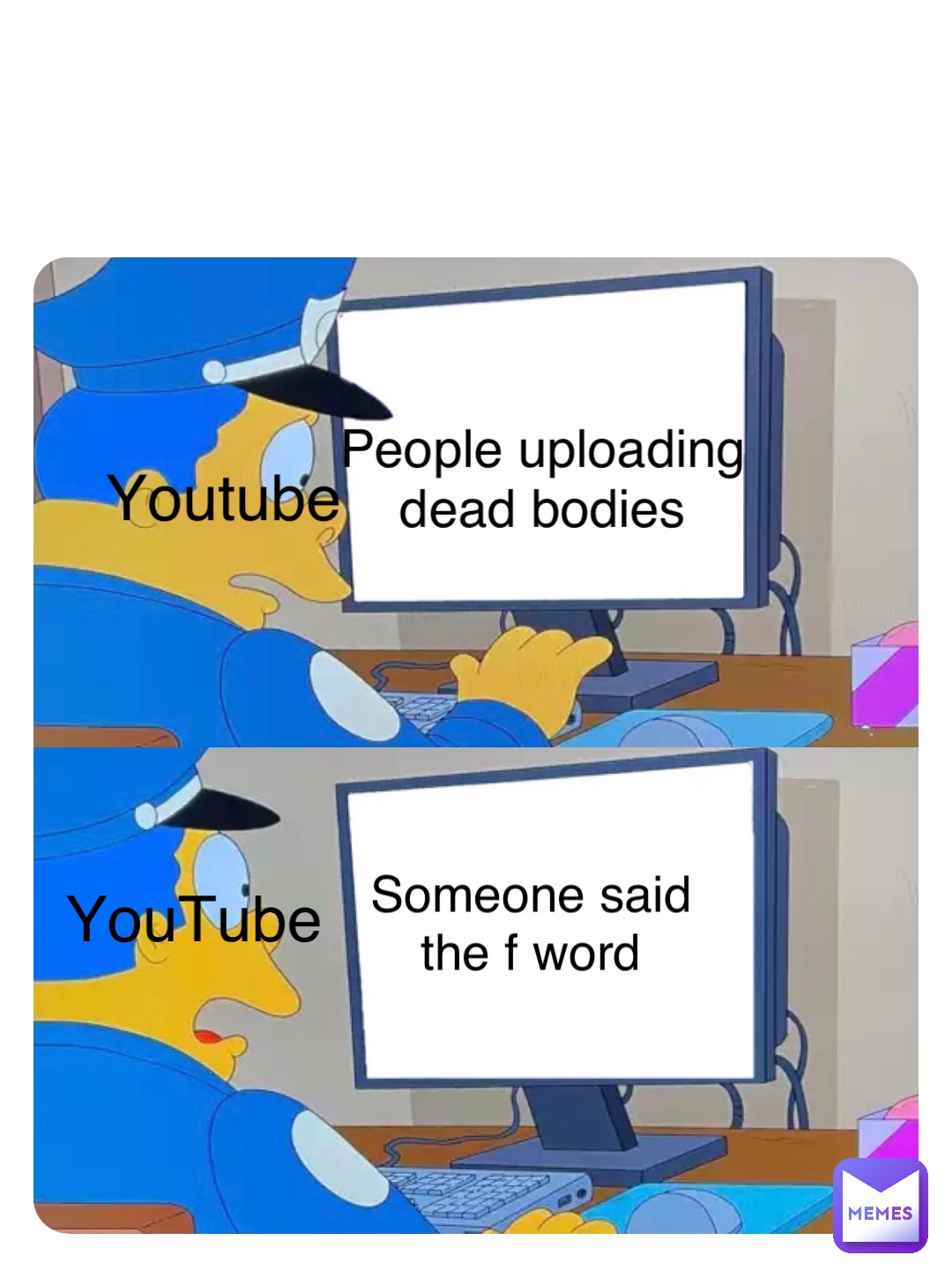 Youtube People uploading dead bodies YouTube Someone said the f word