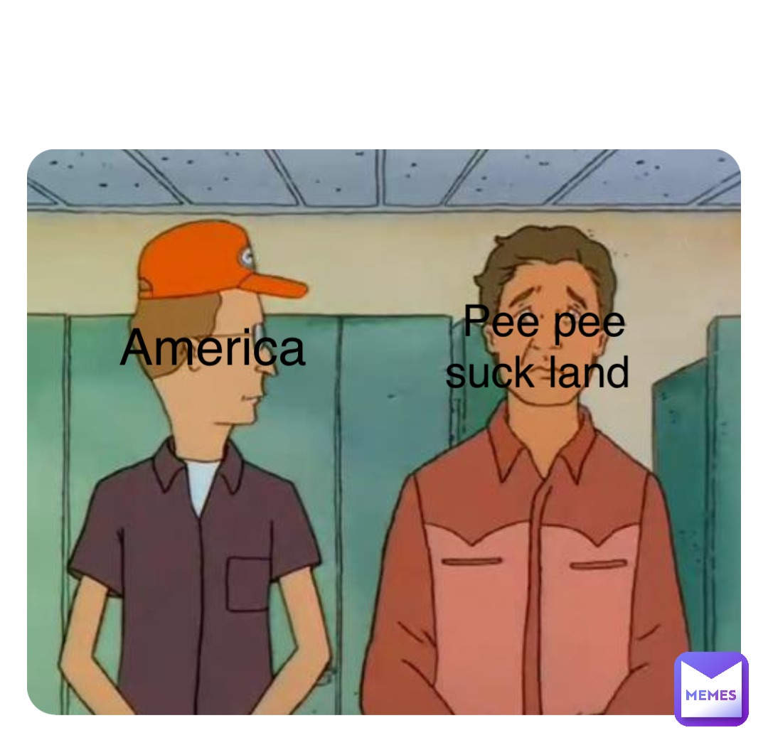 America Pee pee suck land