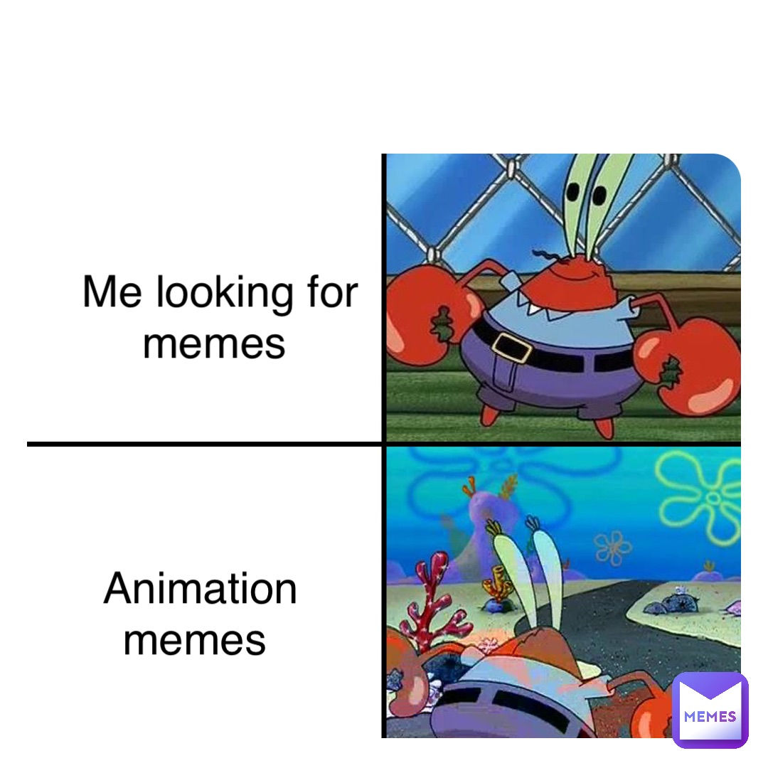 Double tap to edit Me looking for memes Animation memes