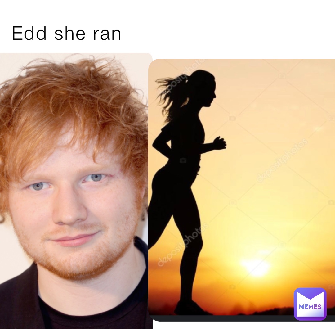 Edd she ran