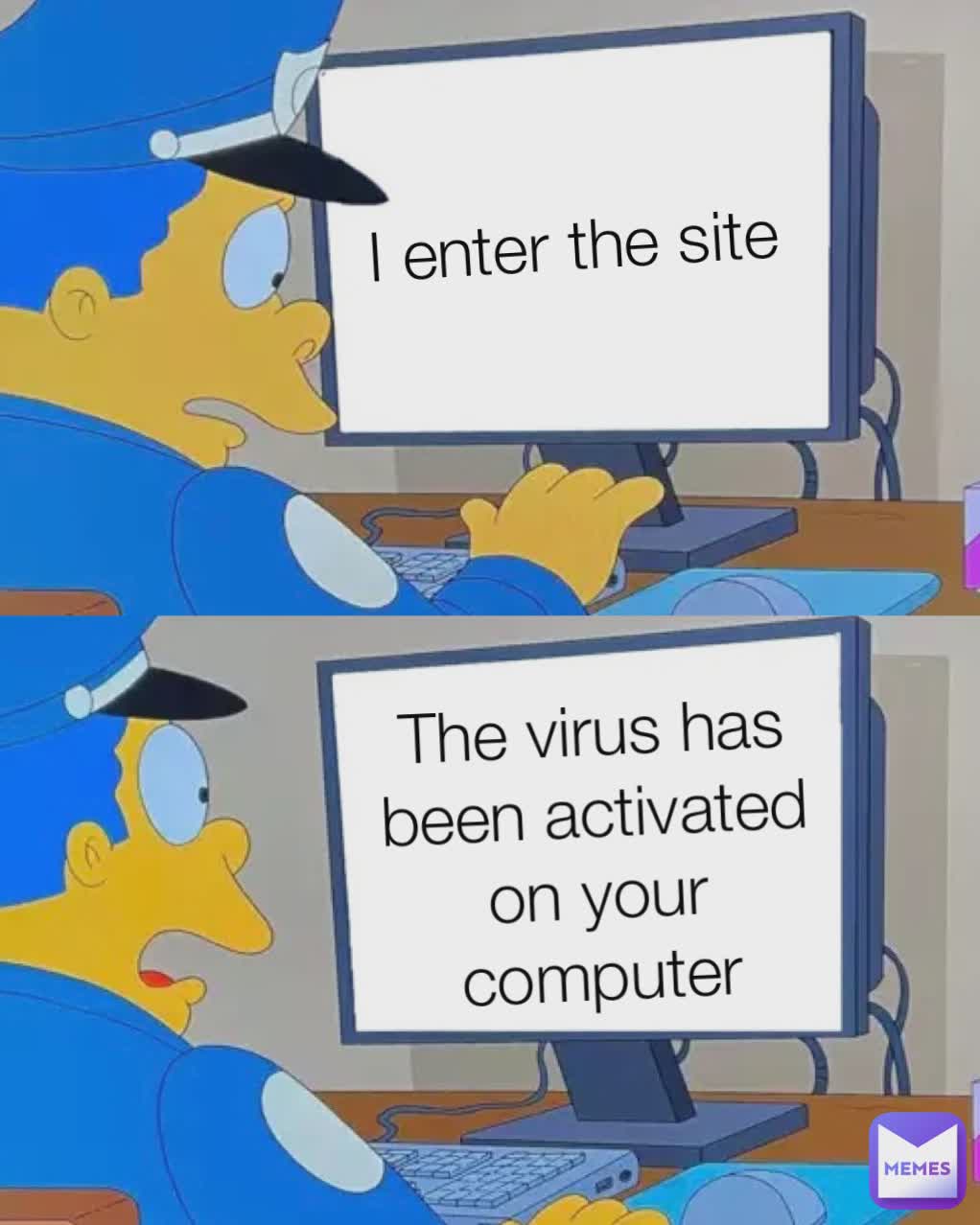 The Virus Has Been Activated On Your Computer I Enter The Site Laeleaguy Memes