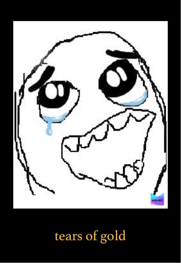 Is the song really tears of gold if no one can cry tears of gold or maybe...THEY ARE ALIENS!
