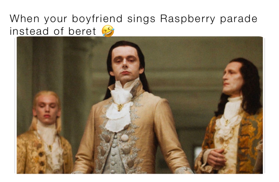When your boyfriend sings Raspberry parade instead of beret 🤣