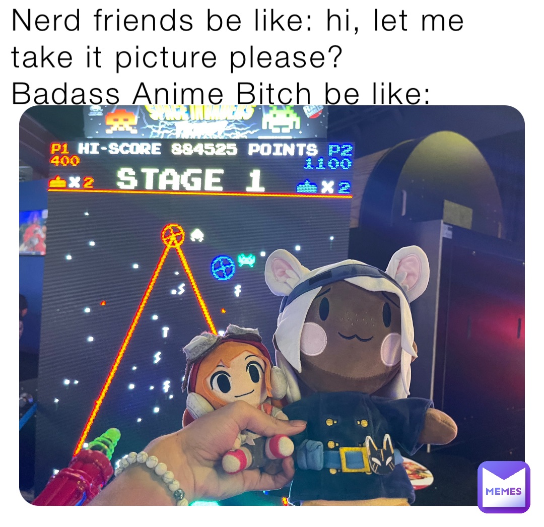 Nerd friends be like: hi, let me take it picture please?
Badass Anime Bitch be like: