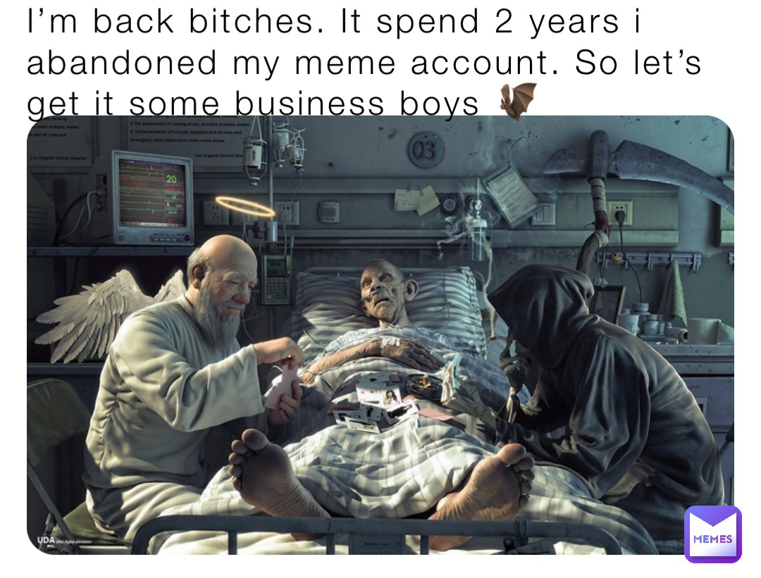 I’m back bitches. It spend 2 years i abandoned my meme account. So let’s get it some business boys 🦇