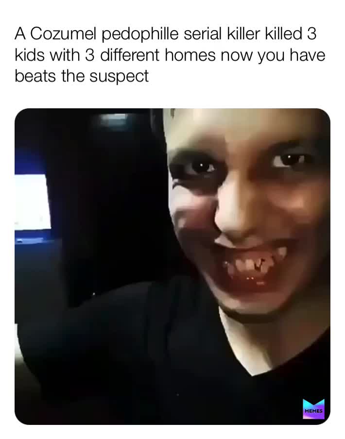 Pedophille serial killer[like it, leave the comment, follow @YTPcenturyfox_ for more and link it bio]  #pedophile  #rapememes  #serialkiller  #mexicomemes  #memes  #meme  #textmemes  #horrormemes  #disturbingmemes  #viral  #viralmemes   #dankmemes  #funnymemes  #memesdaily  #memez  #memesvideo  #darkmeme  #illegalmemes  #illegal  #edgymemes  #horror  #scary