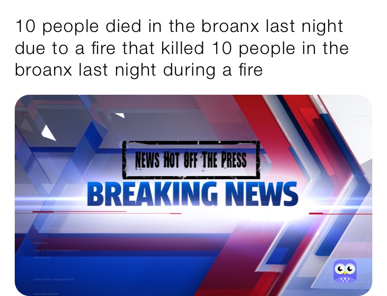 10 people died in the broanx last night due to a fire that killed 10 people in the broanx last night during a fire 