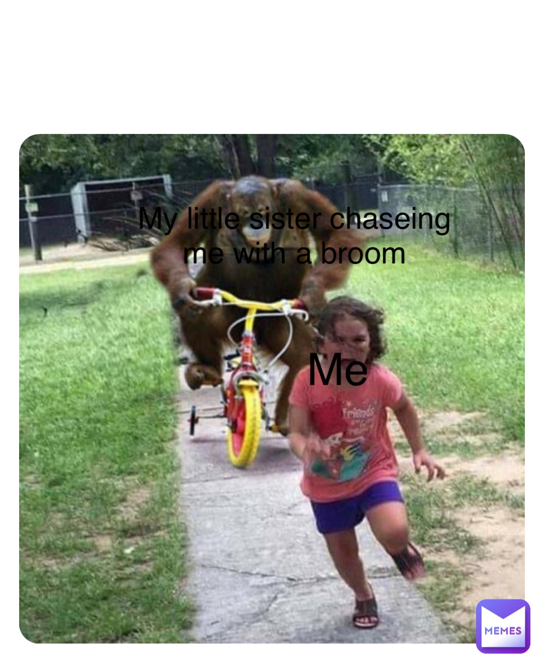 Double tap to edit My little sister chaseing me with a broom Me