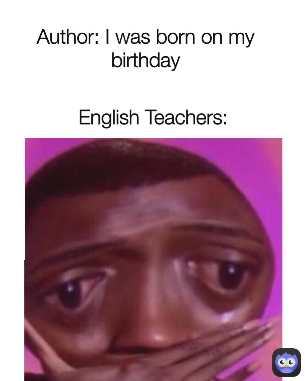 English Teachers: Author: I was born on my birthday